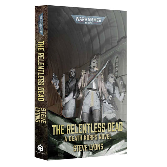 Warhammer 40k tabletop gaming book, 'The Relentless Dead: A Death Korps Novel' by Steve Lyons, shown at a three-quarter angle on a plain white background.